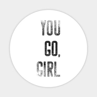 You Go Girl Strong Women Motivational Shirt Magnet